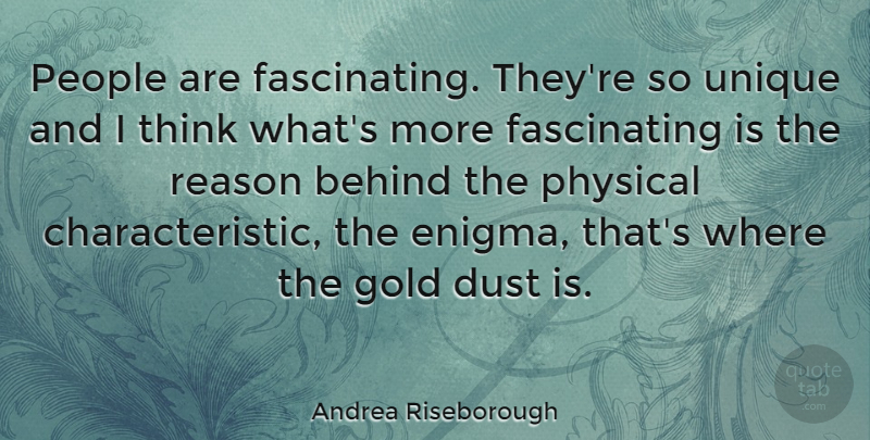 Andrea Riseborough Quote About Behind, Dust, People, Physical: People Are Fascinating Theyre So...