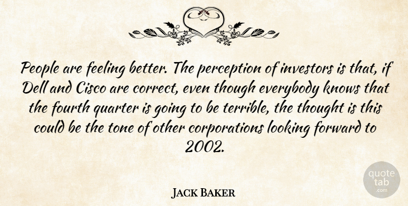 Jack Baker Quote About Everybody, Feeling, Forward, Fourth, Investors: People Are Feeling Better The...