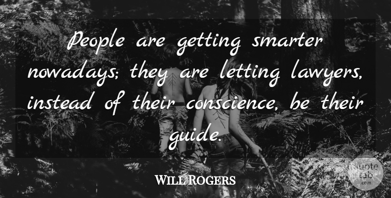 Will Rogers Quote About Funny, Letting Go, Humorous: People Are Getting Smarter Nowadays...
