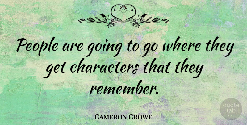 Cameron Crowe Quote About People: People Are Going To Go...