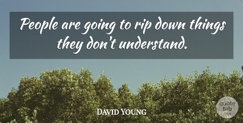 David Young Quote About People, Rip: People Are Going To Rip...