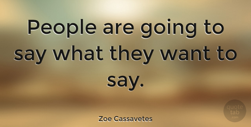 Zoe Cassavetes Quote About People: People Are Going To Say...
