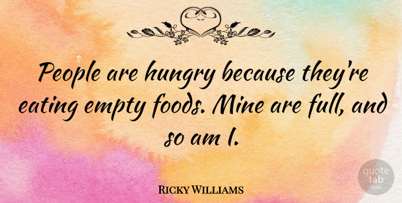 Ricky Williams Quote About People, Eating, Hungry: People Are Hungry Because Theyre...
