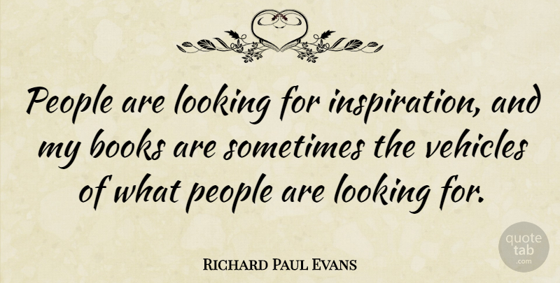 Richard Paul Evans Quote About Book, Inspiration, People: People Are Looking For Inspiration...