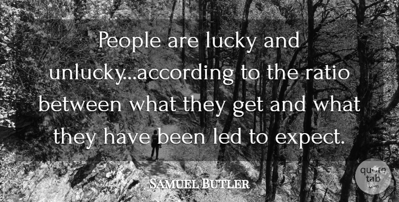 Samuel Butler Quote About Led, Lucky, People, Ratio: People Are Lucky And Unlucky...