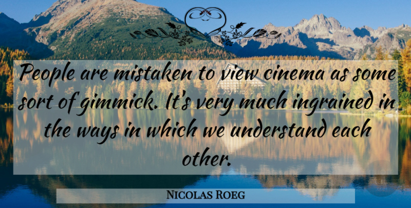 Nicolas Roeg Quote About Ingrained, Mistaken, People, Sort, Ways: People Are Mistaken To View...