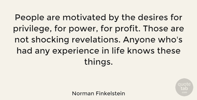 Norman Finkelstein Quote About People, Desire, Privilege: People Are Motivated By The...