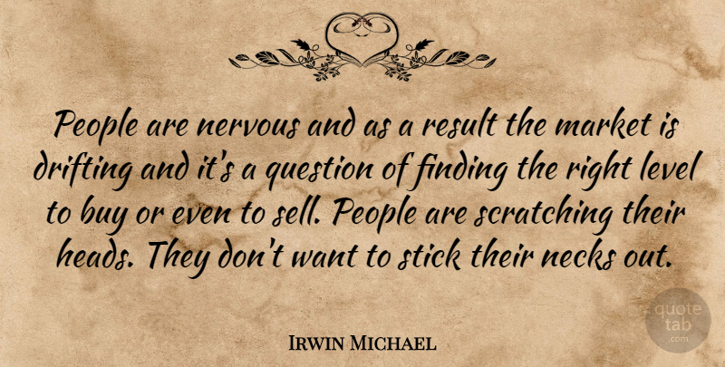 Irwin Michael Quote About Buy, Drifting, Finding, Level, Market: People Are Nervous And As...