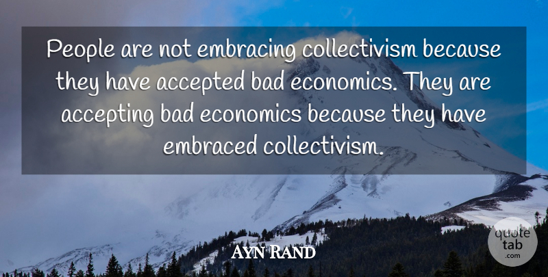 Ayn Rand Quote About People, Economics, Accepted: People Are Not Embracing Collectivism...