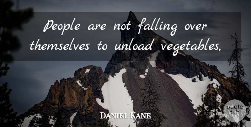 Daniel Kane Quote About Falling, People, Themselves: People Are Not Falling Over...