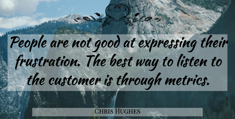 Chris Hughes Quote About Frustration, People, Metrics: People Are Not Good At...