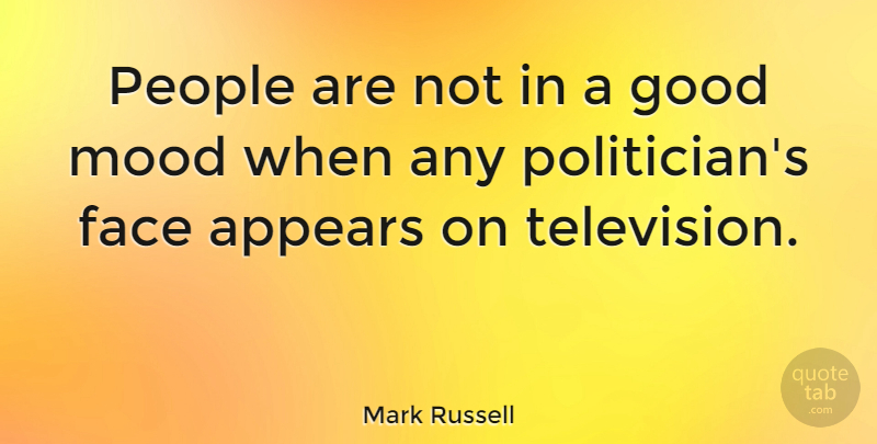 Mark Russell Quote About People, Faces, Television: People Are Not In A...