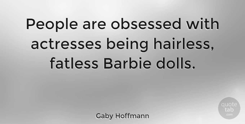 Gaby Hoffmann Quote About People: People Are Obsessed With Actresses...