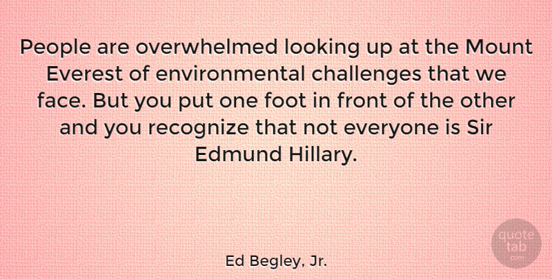 Ed Begley, Jr. Quote About Feet, People, Challenges: People Are Overwhelmed Looking Up...