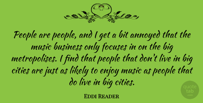Eddi Reader Quote About Annoyed, Bit, Business, Cities, Likely: People Are People And I...