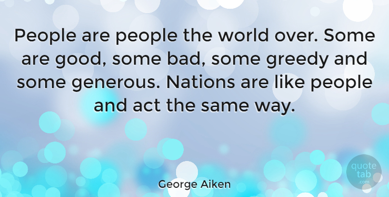 George Aiken Quote About People, World, Way: People Are People The World...