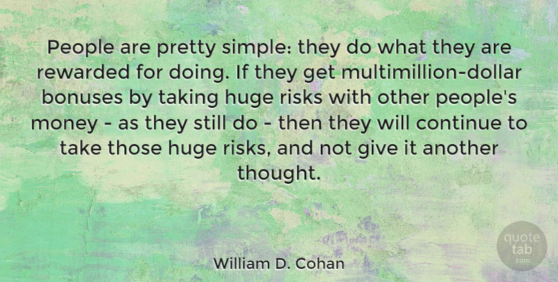 William D. Cohan Quote About Simple, Giving, People: People Are Pretty Simple They...