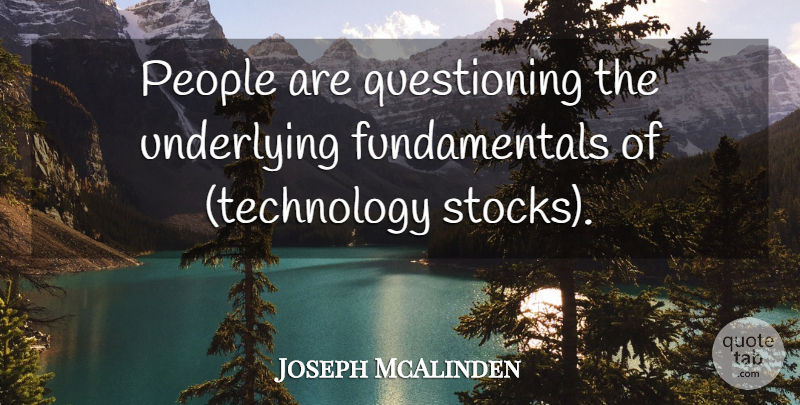 Joseph McAlinden Quote About People, Underlying: People Are Questioning The Underlying...