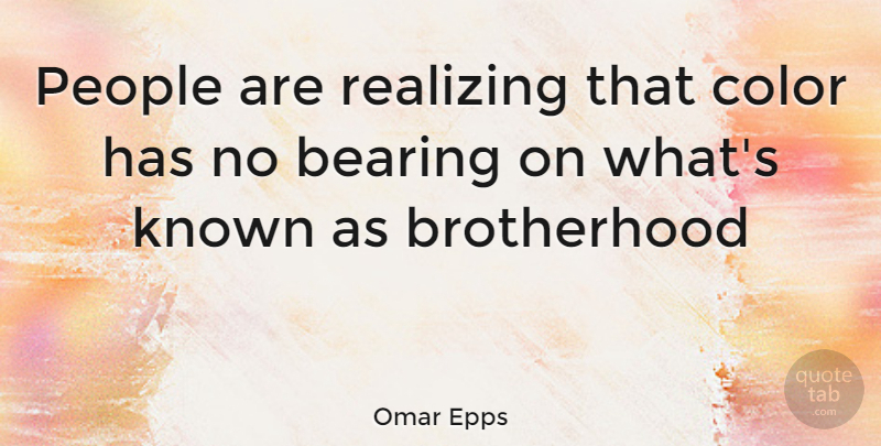 Omar Epps Quote About Color, People, Brotherhood: People Are Realizing That Color...