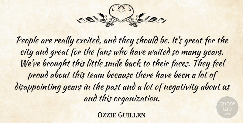 Ozzie Guillen Quote About Brought, City, Fans, Great, Negativity: People Are Really Excited And...