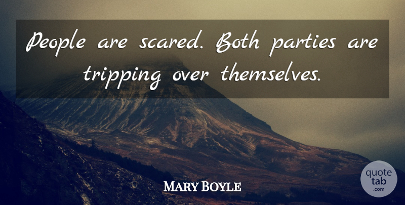 Mary Boyle Quote About Both, Parties, People: People Are Scared Both Parties...
