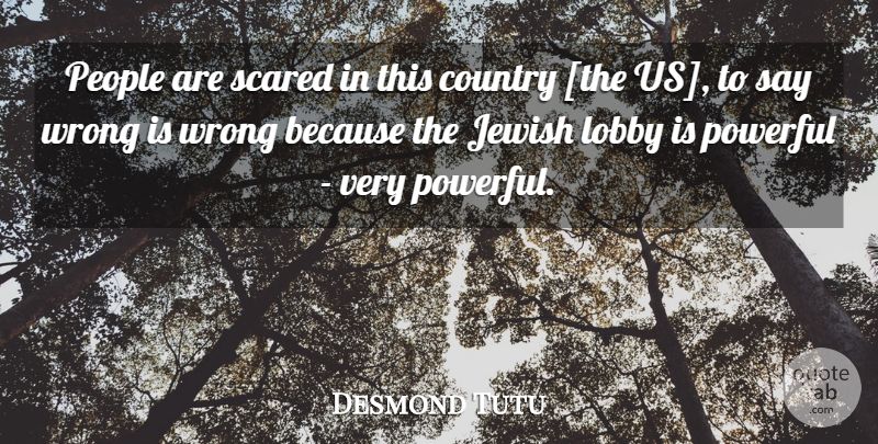 Desmond Tutu Quote About Country, Powerful, People: People Are Scared In This...