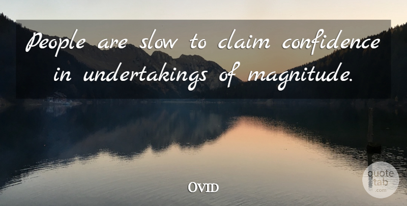 Ovid Quote About Confidence, People, Claims: People Are Slow To Claim...