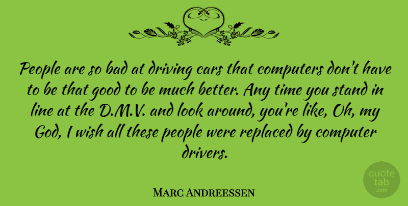 Marc Andreessen Quote About Car, People, Wish: People Are So Bad At...