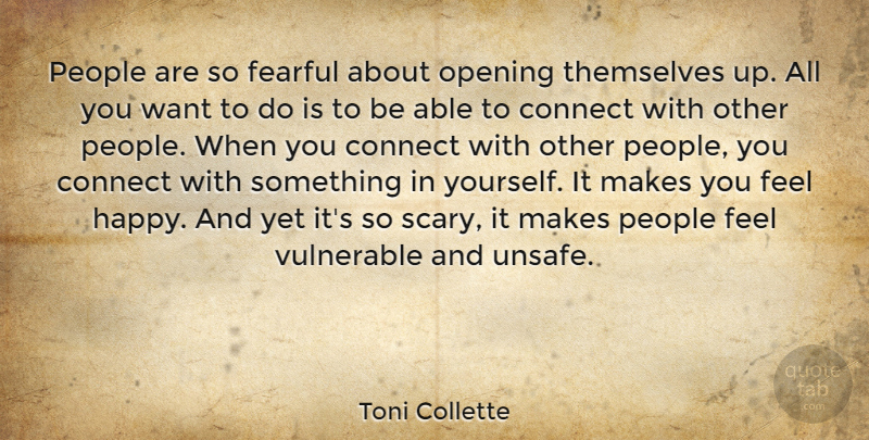 Toni Collette Quote About People, Scary, Want: People Are So Fearful About...