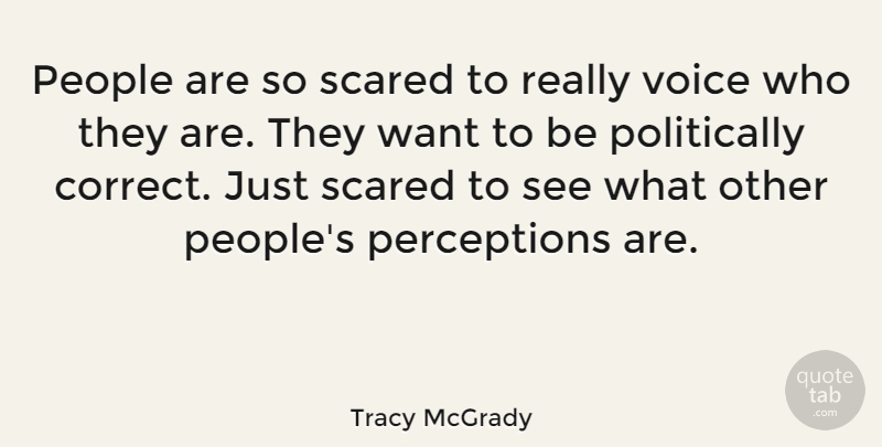 Tracy McGrady Quote About Voice, People, Perception: People Are So Scared To...