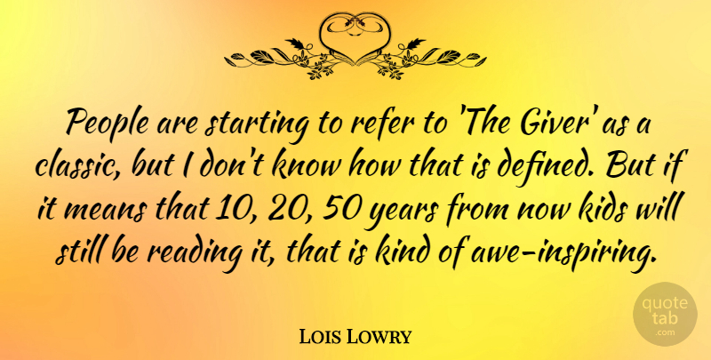 Lois Lowry Quote About Kids, Means, People, Refer: People Are Starting To Refer...