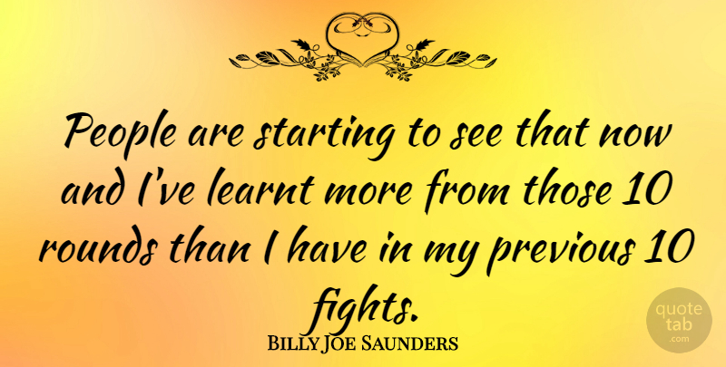 Billy Joe Saunders Quote About People, Previous, Rounds: People Are Starting To See...