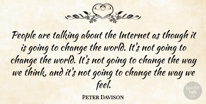 Peter Davison Quote About British Actor, Change, Internet, People, Talking: People Are Talking About The...