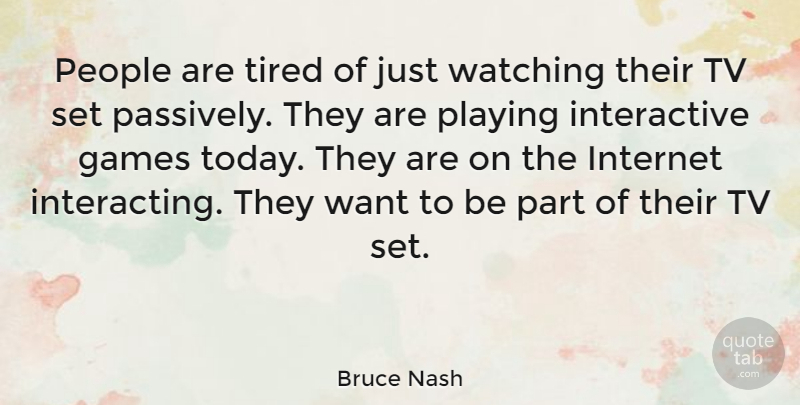 Bruce Nash Quote About Tired, Games, People: People Are Tired Of Just...