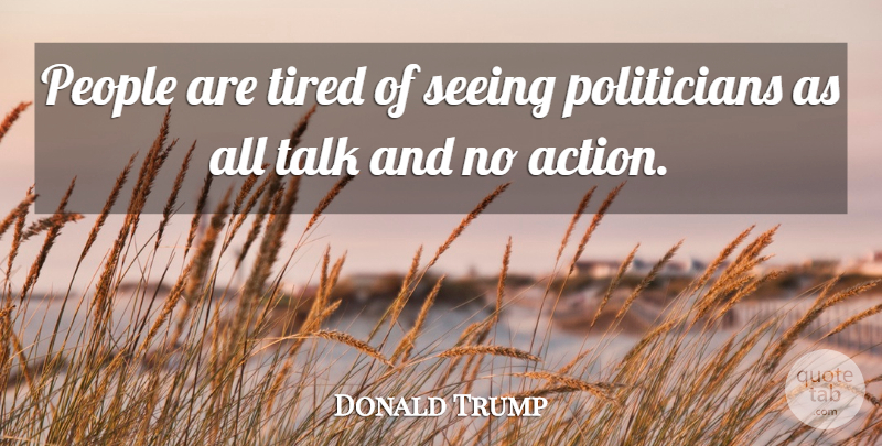 Donald Trump Quote About People, Seeing: People Are Tired Of Seeing...