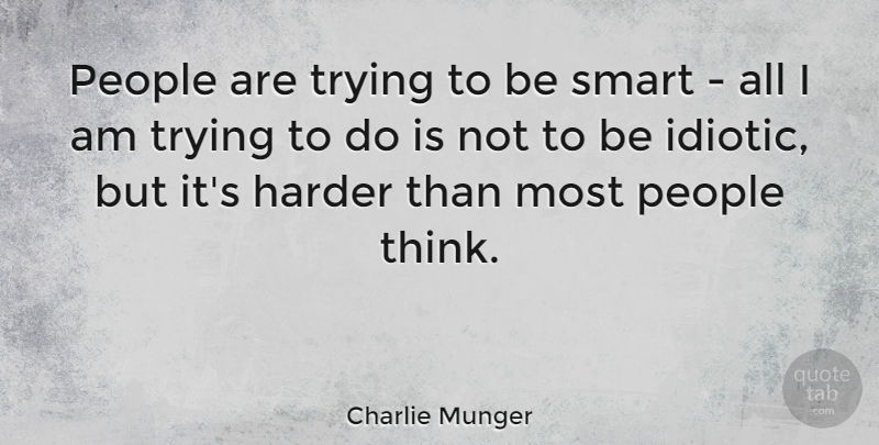 Charlie Munger Quote About People, Trying: People Are Trying To Be...