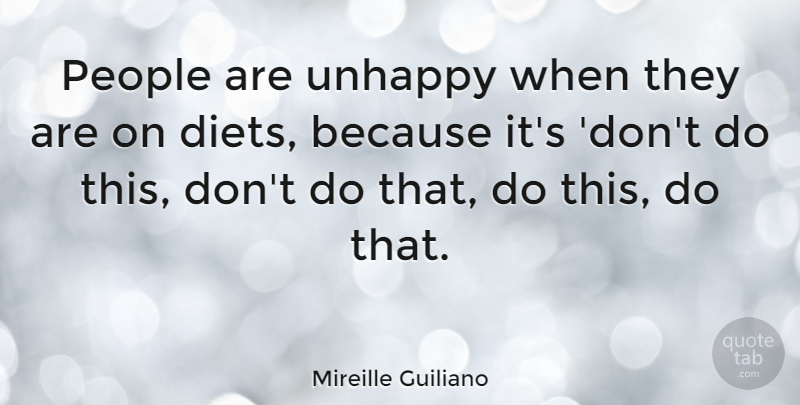 Mireille Guiliano Quote About People, Unhappy, Diets: People Are Unhappy When They...