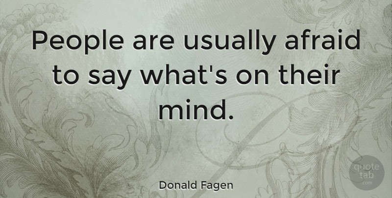 Donald Fagen Quote About People, Mind: People Are Usually Afraid To...