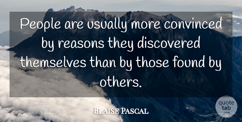 Blaise Pascal Quote About Convinced, Discovered, People, Themselves: People Are Usually More Convinced...