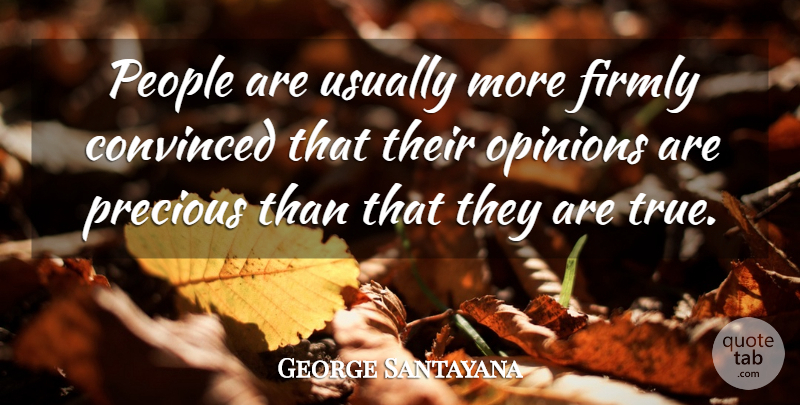 George Santayana Quote About People, Opinion, Convinced: People Are Usually More Firmly...