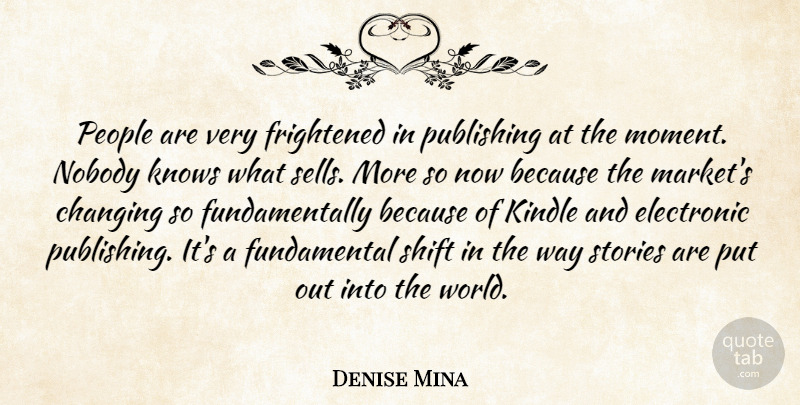 Denise Mina Quote About Electronic, Frightened, Kindle, Knows, People: People Are Very Frightened In...