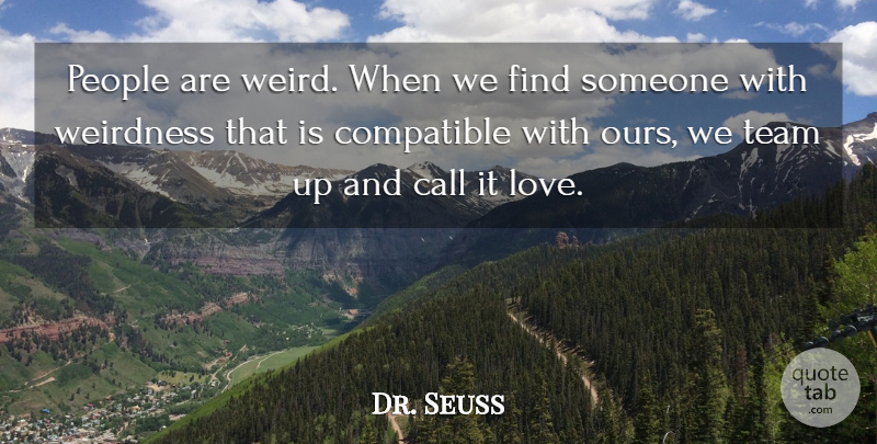 Dr. Seuss Quote About Love, Marriage, Team: People Are Weird When We...