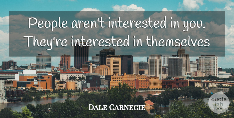 Dale Carnegie Quote About People, Advertising, Copywriting: People Arent Interested In You...