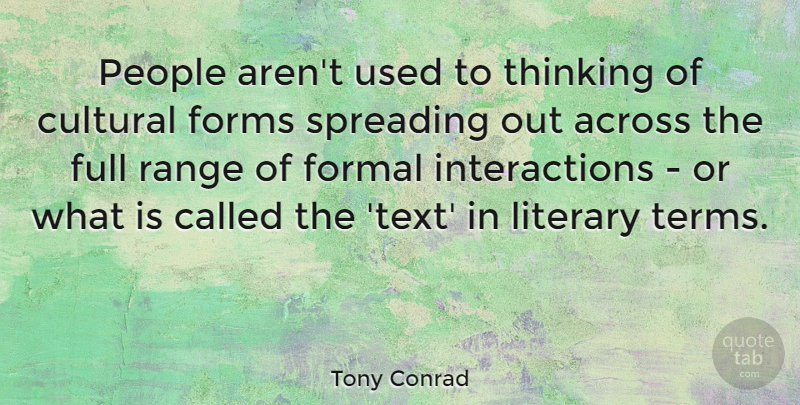 Tony Conrad Quote About Across, Cultural, Formal, Forms, Full: People Arent Used To Thinking...