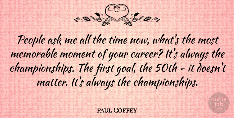 Paul Coffey Quote About Ask, Memorable, Moment, People, Time: People Ask Me All The...