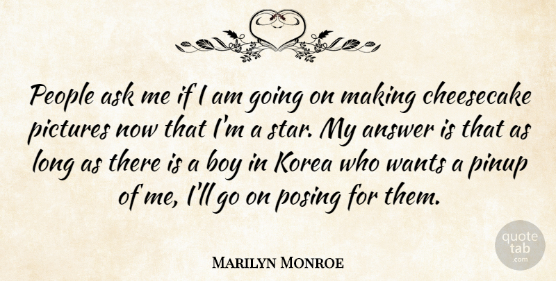 Marilyn Monroe Quote About Answer, Ask, Boy, Cheesecake, Funny: People Ask Me If I...