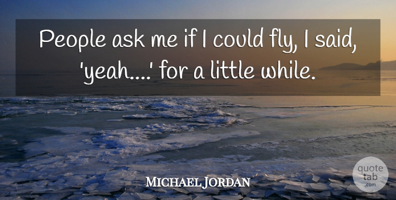 Michael Jordan Quote About Basketball, People, Littles: People Ask Me If I...