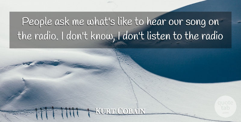 Kurt Cobain Quote About Song, People, Radio: People Ask Me Whats Like...