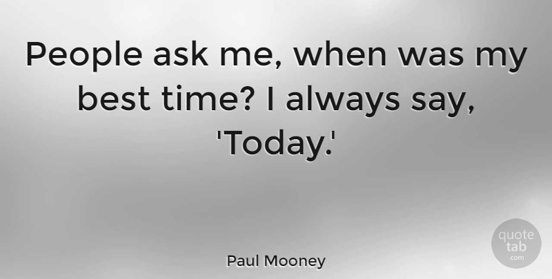 Paul Mooney Quote About People, Today, Ask Me: People Ask Me When Was...