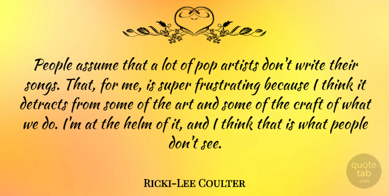 Ricki-Lee Coulter Quote About Art, Assume, Helm, People, Pop: People Assume That A Lot...